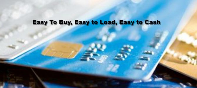 Easy To Buy, Easy to Load, Easy to Cash